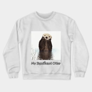 My Significant Otter Crewneck Sweatshirt